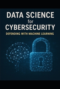 Paperback Data Science for Cybersecurity: Defending with Machine Learning Book
