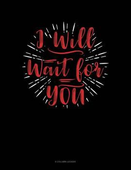 Paperback I Will Wait For You: 8 Column Ledger Book