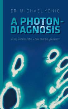 Paperback A Photon-Diagnosis: Vitality is measurable - how alive are you really? Book