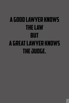 Paperback A good lawyer knows the law but a great lawyer knows the judge: 6x9 Journal lawyer notebook great Christmas gift for under 10 dollars Book