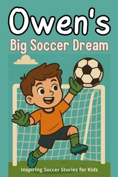 Owen's Big Soccer Dream: Inspiring Soccer Stories for Kids| The Children's Illustration Book (Step into Reading)