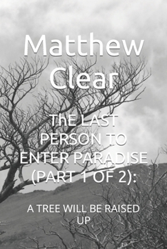 Paperback ThE LAST PERSON TO ENTER PARADISE: A Tree Will Be Raised Up Book