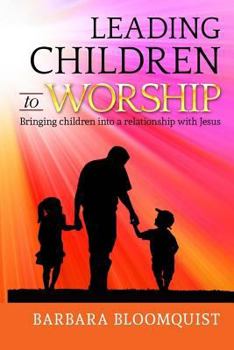 Paperback Leading Children to Worship: Bringing children into a relationship with Jesus Book