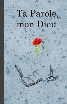 Ta Parole, mon Dieu: Cahier de notes a offrir au baptême, pour noter l'étude biblique, les rendes-vous, les dates de la sainte-cène, des pique-niques ... activités, etc. (Religion) (French Edition)