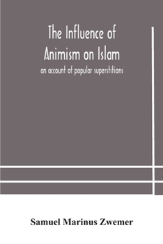 Paperback The influence of animism on Islam: an account of popular superstitions Book