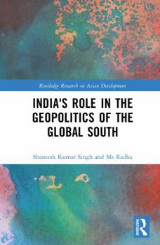 India's Role in the Geopolitics of the Global South (Routledge Research on Asian Development)