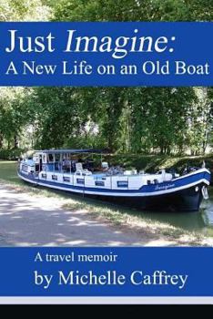 Paperback Just Imagine: A New Life on an Old Boat Book