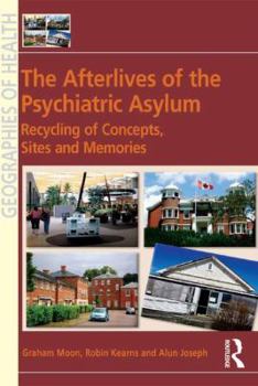 Hardcover The Afterlives of the Psychiatric Asylum: The Recycling of Concepts, Sites and Memories Book