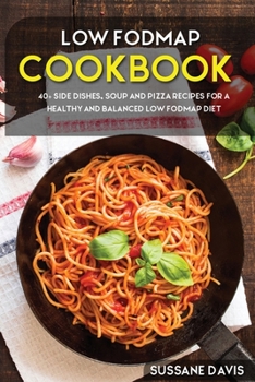 Paperback Low Fodmap Cookbook: 40+ Side Dishes, Soup and Pizza recipes for a healthy and balanced Low Fodmap diet Book