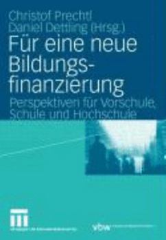 Fur Eine Neue Bildungsfinanzierung: Perspektiven Fur Vorschule, Schule Und Hochschule