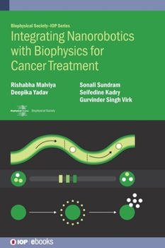 Hardcover Integrating Nanorobotics with Biophysics for Cancer Treatment Book