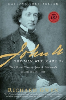 Paperback John A.: The Man Who Made Us: The Life and Times of John A. MacDonald, Volume One: 1815-1867 Book