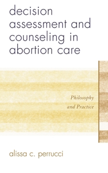 Paperback Decision Assessment and Counseling in Abortion Care: Philosophy and Practice Book