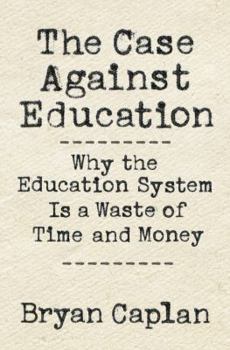 Hardcover The Case Against Education: Why the Education System Is a Waste of Time and Money Book