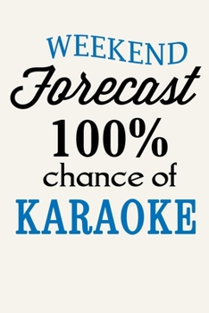Paperback Weekend Forecast 100% Chance of Karaoke: Funny Singing Lovers Journal Notebook, 6 x 9 Inches,120 Lined Writing Pages, Matte Finish Book