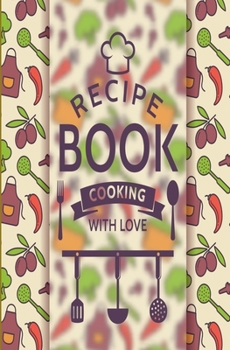 Recipe Book: Blank Recipe Book to Write in for Women and Men, Cookbook, Recipe Journal, Recipe Notebook. Collect the Recipes You Love in Your Own ... 5.25 x 8”,100-Recipe Journal and Organizer)
