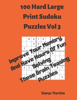 Paperback 100 Hard Large Print Sudoku Puzzles Vol 3: Improve Your Memory And Have Hours Of Fun Solving These Brain Teasing Puzzles [Large Print] Book