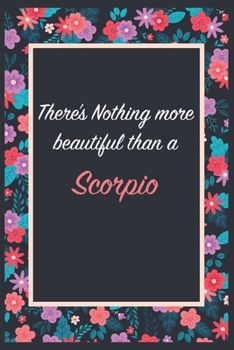 There is Nothing more beautiful than a Scorpio: Lined Notebook / Journal Gift, 120 Pages, 6x9, Soft Cover, Matte Finish