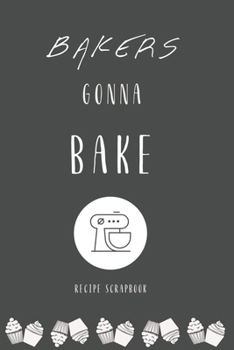 Paperback Bakers Gonna Bake Recipe Scrapbook in Black: Own Cooking And Baking Recipe Book To Write In Book