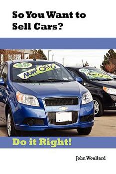 Paperback So You Want to Sell Cars? Do it Right! Book