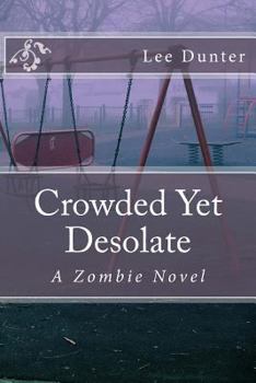 Paperback Crowded Yet Desolate: A Zombie Novel Book