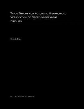 Trace Theory for Automatic Hierarchical Verification of Speed-Independent Circuits - Book  of the ACM Distinguished Dissertation