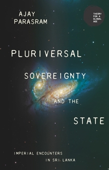 Hardcover Pluriversal Sovereignty and the State: Imperial Encounters in Sri Lanka Book