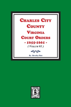 Paperback Charles City County, Virginia Court Orders, 1655-1661. (Volume #1) Book