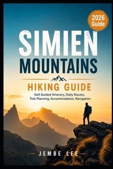 Paperback Simien Mountains Hiking Guide: Self Guided Itinerary, Daily Routes, Trek Planning, Accommodation, Navigation Book