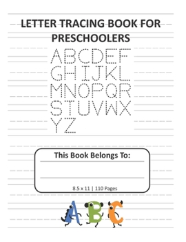 Letter Tracing Book for Preschoolers: Alphabet Writing and Handwriting Practice for Kids Ages 3-5 Dotted Lined 8.5x11, 110 pages