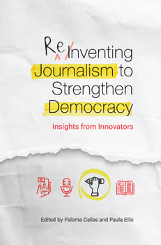 Paperback Reinventing Journalism to Strengthen Democracy: Insights from Innovators Book