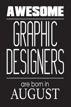 Paperback Awesome Graphic Designers Are Born In August: Funny Graphic Designer Birthday Gift Notebook Book