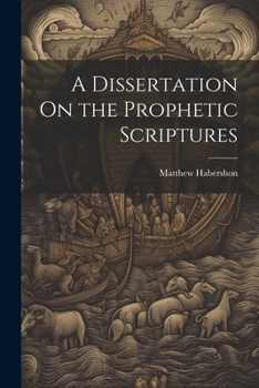 Paperback A Dissertation On the Prophetic Scriptures Book