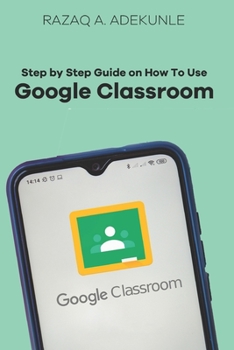 Paperback Step by Step Guide on How to Use Google Classroom Book