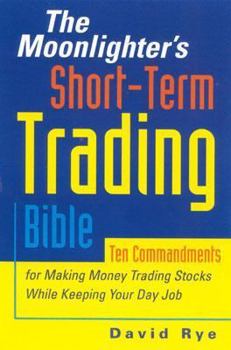 Paperback The Moonlighter's Short-Term Trading Bible: Ten Commandments for Making Money Trading Stocks While Keeping Your Day Job Book