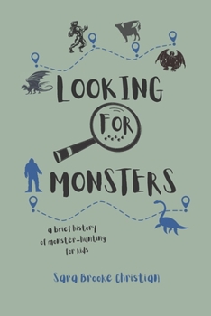 Paperback Looking For Monsters: A Brief History of Monster-Hunting For Kids Book