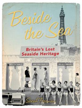 Hardcover Beside the Sea: Britain's Lost Seaside Heritage Book