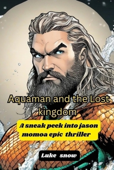 Paperback Aquaman and the Lost kingdom: A sneak peek into jason momoa epic thriller Book