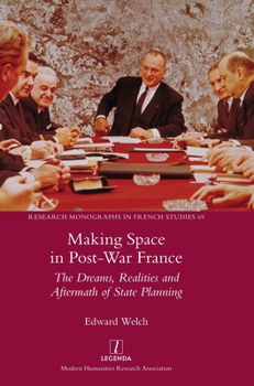 Hardcover Making Space in Post-War France: The Dreams, Realities and Aftermath of State Planning Book
