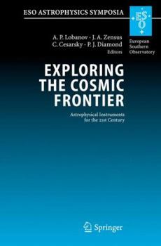 Hardcover Exploring the Cosmic Frontier: Astrophysical Instruments for the 21st Century Book