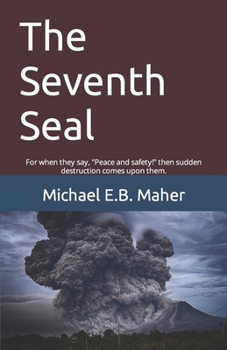 Paperback The Seventh Seal: For when they say, "Peace and safety!" then sudden destruction comes upon them. Book