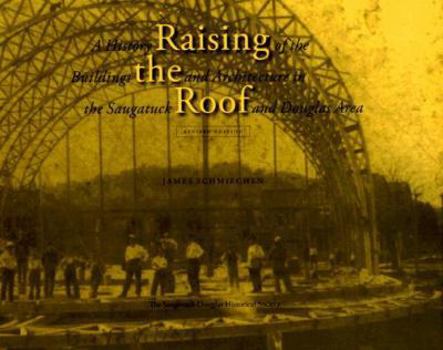 Paperback Raising the Roof: A History of the Buildings and Architecture in the Saugatuck and Douglas Area Book