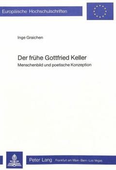 Paperback Der Fruehe Gottfried Keller: Menschenbild Und Poetische Konzeption [German] Book