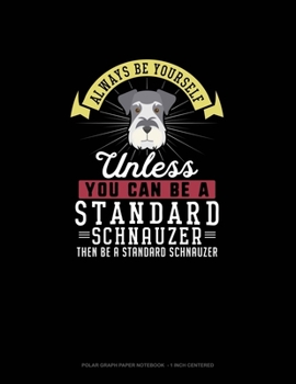 Paperback Always Be Yourself Unless You Can Be A Standard Schnauzer Then Be A Standard Schnauzer: Polar Graph Paper Notebook - 1 Inch Centered Book