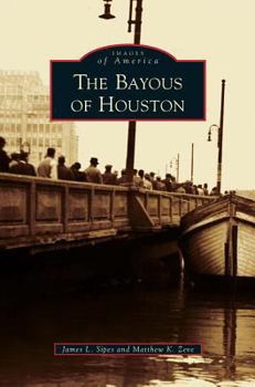 The Bayous of Houston - Book  of the Images of America: Texas