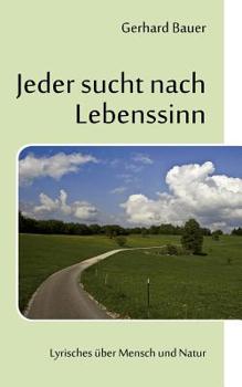 Paperback Jeder sucht nach Lebenssinn: Lyrisches über Mensch und Natur [German] Book