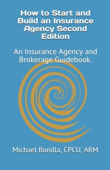 Paperback How to Start and Build an Insurance Agency. Edition 2: An Insurance Agency and Brokerage Guidebook. Book