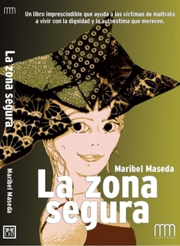 Paperback La Zona Segura: Un Libro Imprescindible Que Ayuda a Las V?ctimas de Maltrato a Vivir Con La Dignidad Y La Autoestima Que Merecen. [Spanish] Book