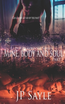 Mine, Body and Soul: Part 1 - Book #1 of the Playroom