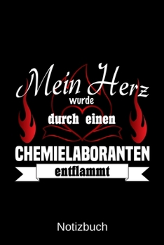Mein Herz wurde durch einen Chemielaboranten entflammt: A5 Notizbuch Liniert 120 Seiten Geschenk/Geschenkidee zum Geburtstag Weihnachten Ostern Vatertag Muttertag Namenstag